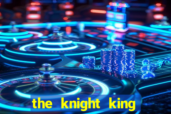 the knight king who returned with a god mangadex